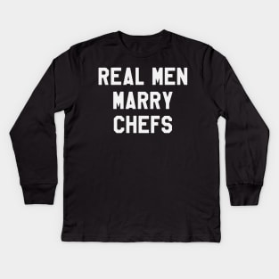 Real Men Marry Chefs Funny Kids Long Sleeve T-Shirt